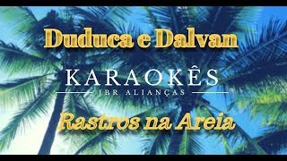 Karaokê em HD Rastros na Areia  Duduca e Dalvan [upl. by Ilesara]