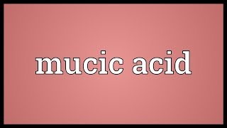 Mucic acid Meaning [upl. by Berton]