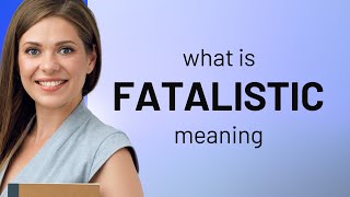 Fatalistic — what is FATALISTIC meaning [upl. by Shawna894]