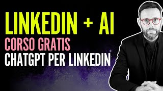 CORSO Gestire LINKEDIN con lINTELLIGENZA ARTIFICIALE e ChatGPT [upl. by Pritchett]