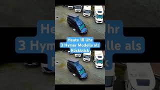 Heute 18 Uhr 3 Hymer Modelle als Rückblick  Hymer Grand Canyon hymer 4x4 offroad momacamp [upl. by Ceil881]