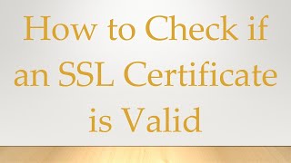 How to Check if an SSL Certificate is Valid [upl. by Hertzfeld44]