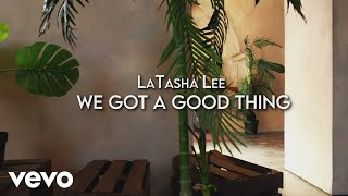 LaTasha Lee  We Got A Good Thing [upl. by Roma]