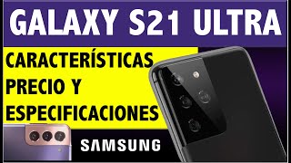 SAMSUNG GALAXY S21 ULTRA Características precio y especificaciones Samsung S21 [upl. by Talyah]