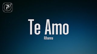 Rihanna  Te Amo Lyrics [upl. by Rob752]