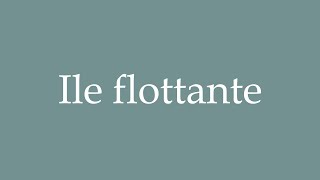 How to Pronounce Ile flottante Floating island Correctly in French [upl. by Letsirc]