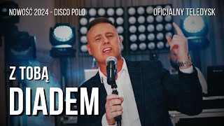 DIADEM  Z TOBĄ┇Oficjalny Teledysk┇Disco Polo Nowość 2024 [upl. by Dnalyag219]