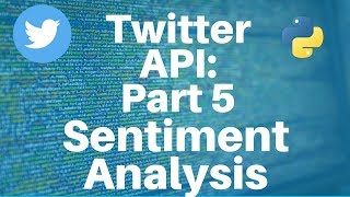 Twitter API with Python Part 5  Sentiment Analysis [upl. by Aziram]