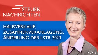 Hausverkauf Zusammenveranlagung Änderung der LStR 2023  Steuernachrichten Update 1923 [upl. by Xymenes520]