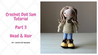 Crochet Amigurumi Doll Sam Part 3  Head amp Hair [upl. by Apfelstadt]