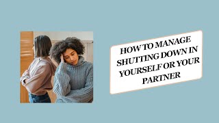 How to Manage Shutting Down in Yourself or Your Partner [upl. by Whitnell195]