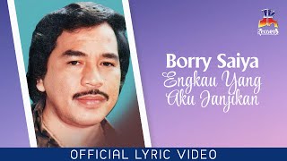 Borry Saiya  Engkau Yang Aku Janjikan Official Lyric Video [upl. by Grove]