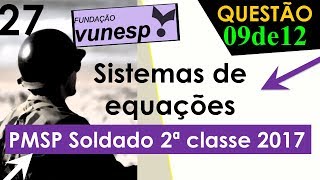 Prova  PMSP  2017  Vunesp  Sistemas de Equações  Questão 27  Soldado 2º Classe 9 de 12 [upl. by Hanway]