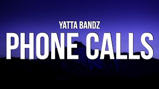 Yatta Bandz  Phone Calls Lyrics [upl. by Hailey408]