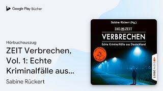 „ZEIT Verbrechen Vol 1 Echte Kriminalfälle…“ von Sabine Rückert · Hörbuchauszug [upl. by Naugal]