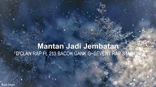 Dclan Rap  Mantan Jadi Jembatan Ft 213 Bacok Gank GSevent Rap Station [upl. by Adaj]