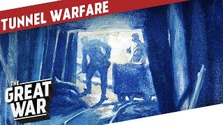 Tunnel Warfare During World War 1 I THE GREAT WAR Special [upl. by Gnourt]