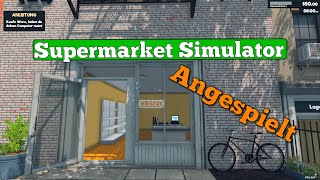 Supermarket Simulator  Ein neuer Supermarkt 1 angespielt earlyaccess deutsch [upl. by Anavrin]