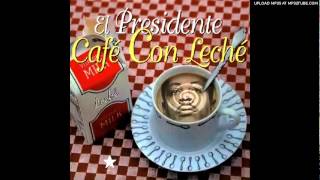 El Presidente  Cafe con Leche [upl. by Noiro]