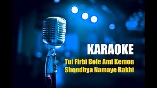 Tui firbi bole KARAOKE  Shondhya Namaye Rakhi  Chotto Buke  Bangla Five [upl. by Iahc]