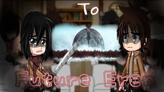 Past AOT reacts to future Eren  AOT [upl. by Irmgard962]