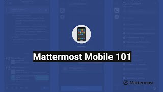 Mattermost Mobile 101 [upl. by Ramilahs]