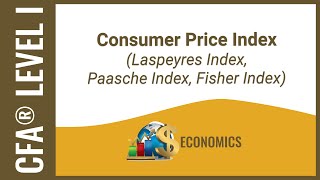 CFA® Level I Economics  Consumer Price Index Laspeyres Index Paasche Index Fisher Index [upl. by Alded]