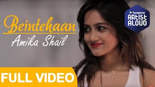 Beintehaan  Full Video Song  Official Video  Amika Shail Feat Rupak Souvik  New Hindi Song 2018 [upl. by Ajoop]