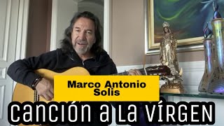 CANCIÓN A LA VÍRGEN DE MARCO ANTONIO SOLISLetra [upl. by Hoes637]