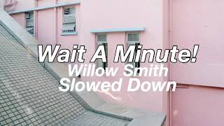 Wait A Minute  Willow Smith  Slowed Down [upl. by Absalom]