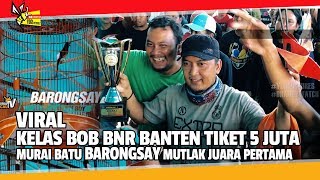 BNR BANTEN CUP 1  WOW LAGI VIRAL  PERANG JAWARA MURAI BATU BARONGSAY REBUT KELAS UTAMA BOB 5 JUTA [upl. by Ailedamla]