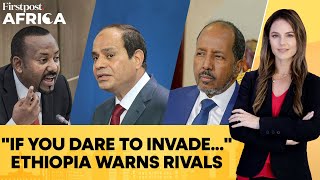 Ethiopias Veiled Warning To Egypt Somalia Amid Regional Tensions  Firstpost Africa [upl. by Yelnek]