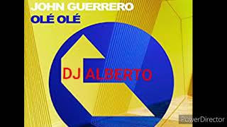 DJ ALBERTO JOHN GUERRERO  OLÉ OLÉ REMIX [upl. by Rafaelita]