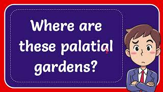 Where are these palatial gardens Answer [upl. by Dupin]