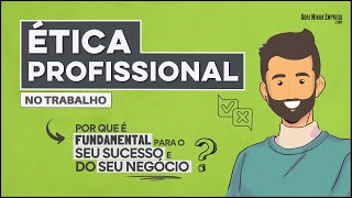 ÉTICA PROFISSIONAL NO TRABALHO O Que É e Como Desenvolvêla [upl. by Carolyn]