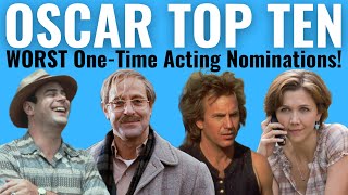 Top 10 WORST OneTime Acting Oscar Nominations EVER [upl. by Ainitsirk576]