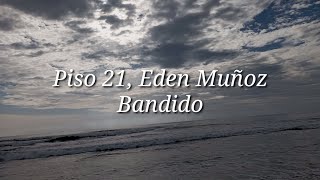 Piso 21 amp Eden Muñoz  Bandido Lyric [upl. by Trah]