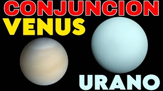 VENUS en CONJUNCIÓN con URANO  16  21 de MAYO [upl. by Edana]