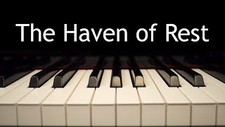 The Haven of Rest  piano instrumental hymn with lyrics [upl. by Kettie]