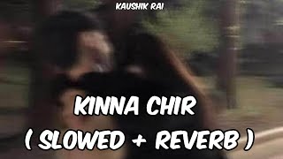 Kina Chir  Slowed Reverb   Kaushik Rai [upl. by Kcirret]