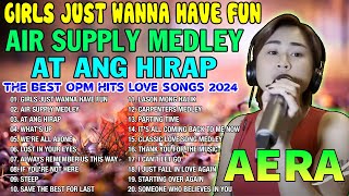 AERA COVERS THE BEST OPM HITS LOVE SONGS NONSTOP PLAYLIST 2024  Girls Just Wanna Have Fun [upl. by Adriena669]