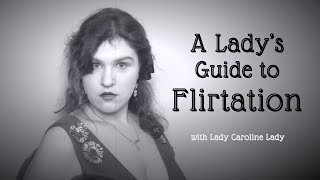 A Ladys Guide to Flirtation  Quirks amp Foibles [upl. by Maddalena]