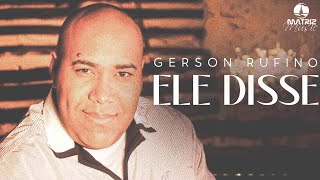 Gerson Rufino  Ele Disse Clipe Oficial [upl. by Motch268]