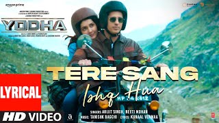 YODHA Tere Sang Ishq Hua Lyrics Sidharth Malhotra Raashii Arijit Singh Neeti Tanishk Kunaal [upl. by Sly]