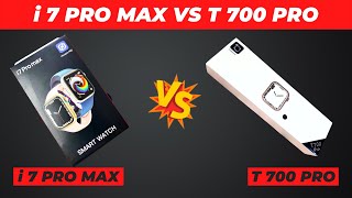 I 7 Pro Max VS T700 Pro  Series 7 VS Series 7  Full Comparison and Unboxing [upl. by Chapman52]