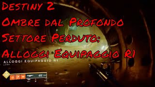 Destiny2 Ombre dal Profondo Settore Perduto Alloggi Equipaggio R1 [upl. by Rame]