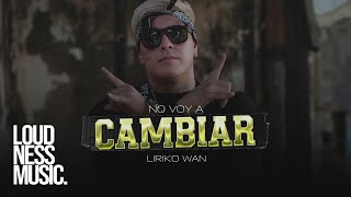 Liriko Wan  No Voy a Cambiar Video Oficial [upl. by Cibis117]