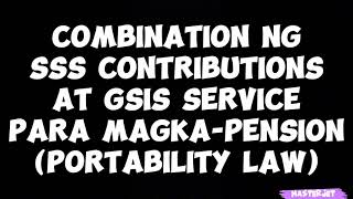 COMBINATION NG SSS CONTRIBUTIONS AT GSIS SERVICE PARA MAGKAPENSION PORTABILITY LAW [upl. by Norvil]