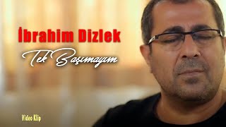 İbrahim Dizlek  Tek Başımayım Official Video  Klip [upl. by Ajat526]