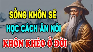 Cổ Nhân Dạy Sống Khôn sẽ Học Cách Ăn Nói Khéo Léo Mỗi Ngày  Ngẫm Nhân Tâm [upl. by Drhcir]